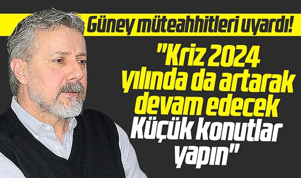 SİMDER Başkanı Güney'den müteahhitlere uyarı! Kriz 2024'de de devam edecek