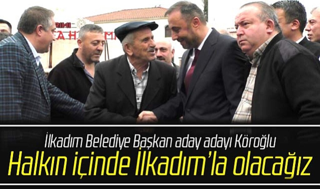  AK Parti İlkadım Belediye Başkan aday adayı Köroğlu: İlkadım'ı ihya edeceğiz