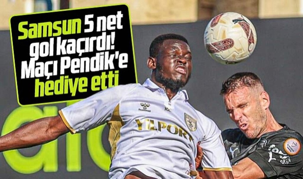 Pendikspor 1 gol attı Samsunspor 5 gol kaçırıp mağlup oldu