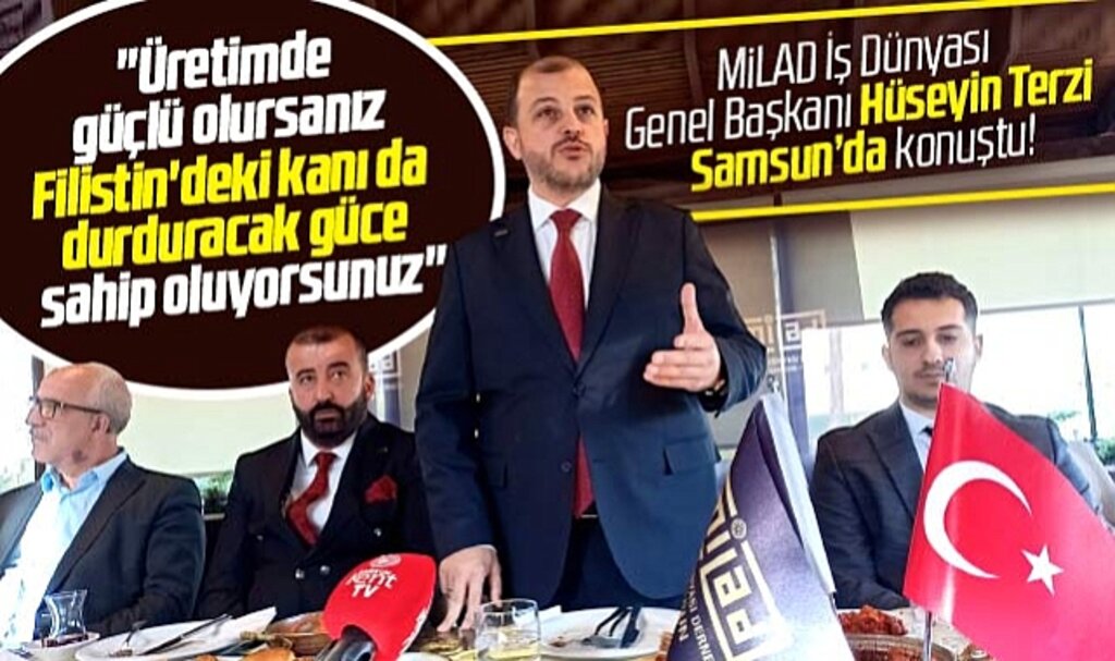 Samsun'a gelen MİLAD İş Dünyası Derneği Genel Başkanı Terzi'den üretim çağrısı