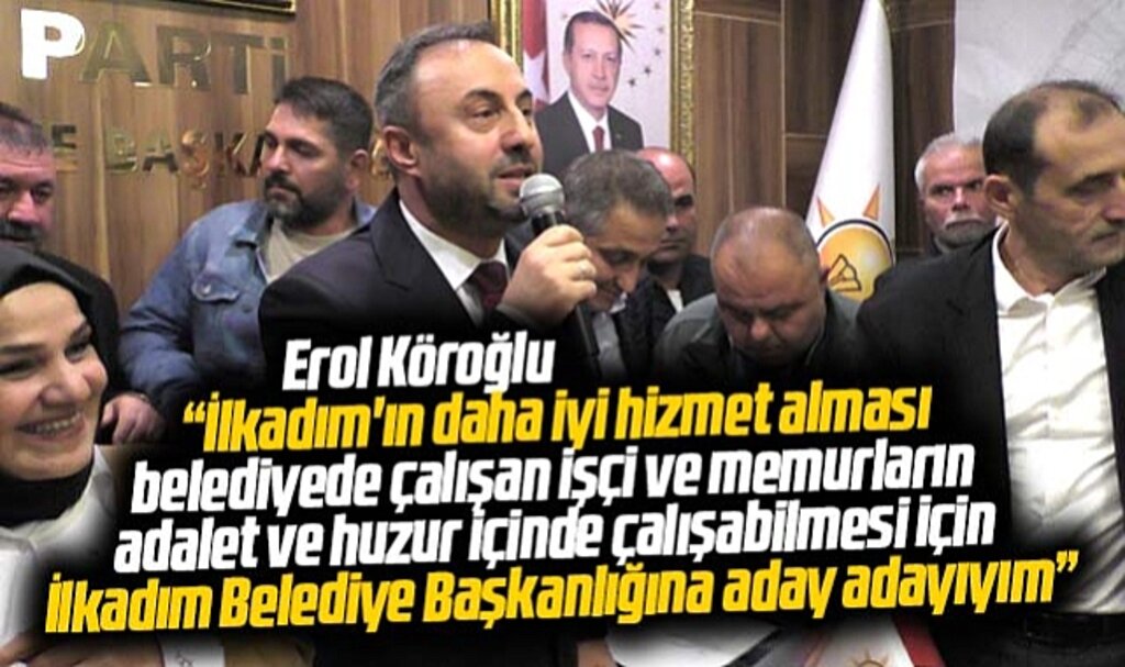 Samsun'da Erol Köroğlu, İlkadım Belediye Başkan aday adaylığını açıkladı