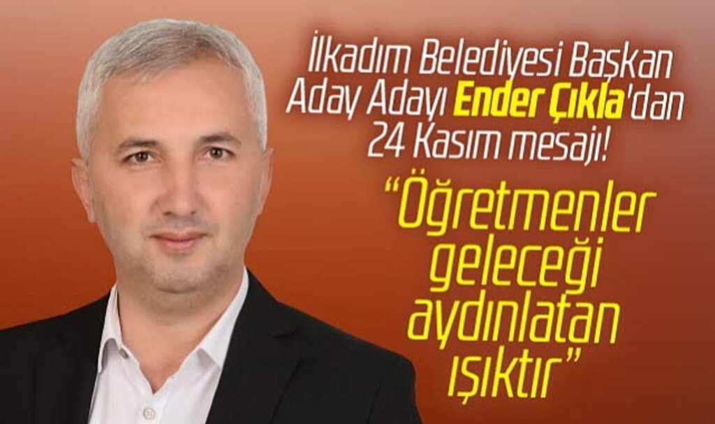 Samsun'da İlkadım Belediye Başkan aday adayı Çıkla'dan 24 Kasım mesajı