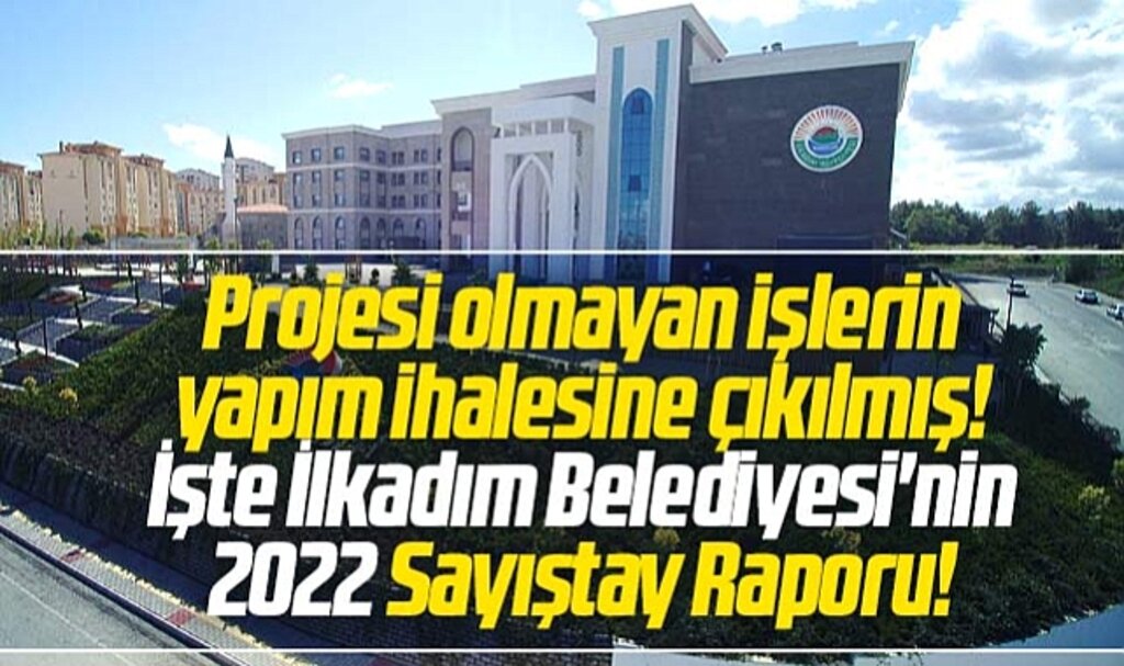 Samsun'da İlkadım Belediyesi'nin 2022 Sayıştay Raporu yayımlandı