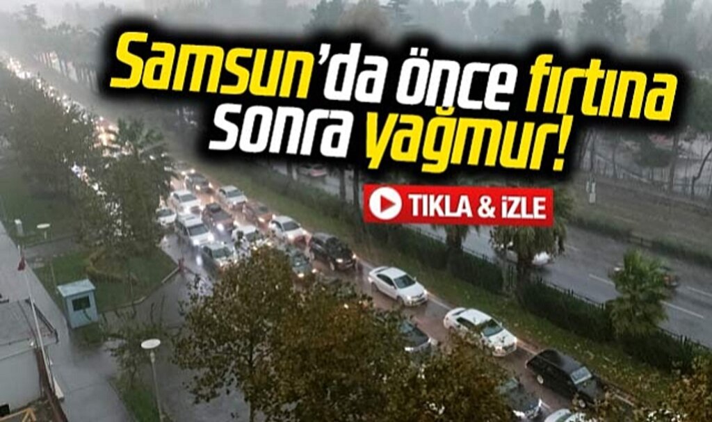 Samsun'da Pazar günü önce şiddetli fırtına çıktı sonra sağanak yağmur yağdı