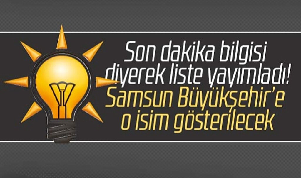 Samsun için flaş iddia! AK Parti Samsun Büyükşehir'e o ismi aday gösterecek