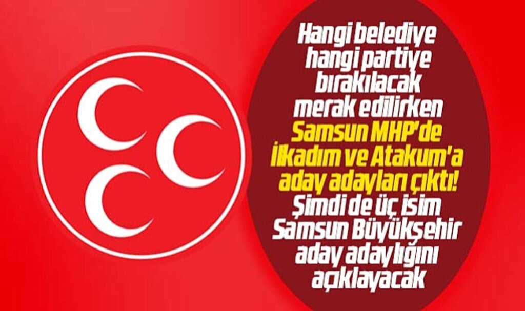 Samsun MHP'de İlkadım ve Atakum derken Büyükşehir'e de aday adayı çıkıyor