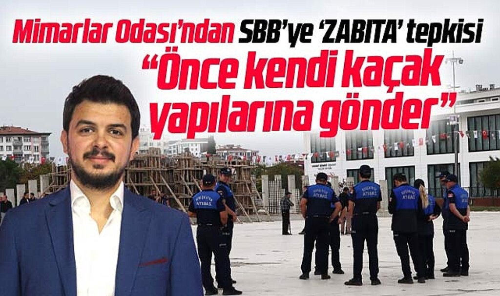 Samsun Mimarlar Odası'ndan SBB'ye zabıta tepkisi! Kendi kaçak yapılarına gönder