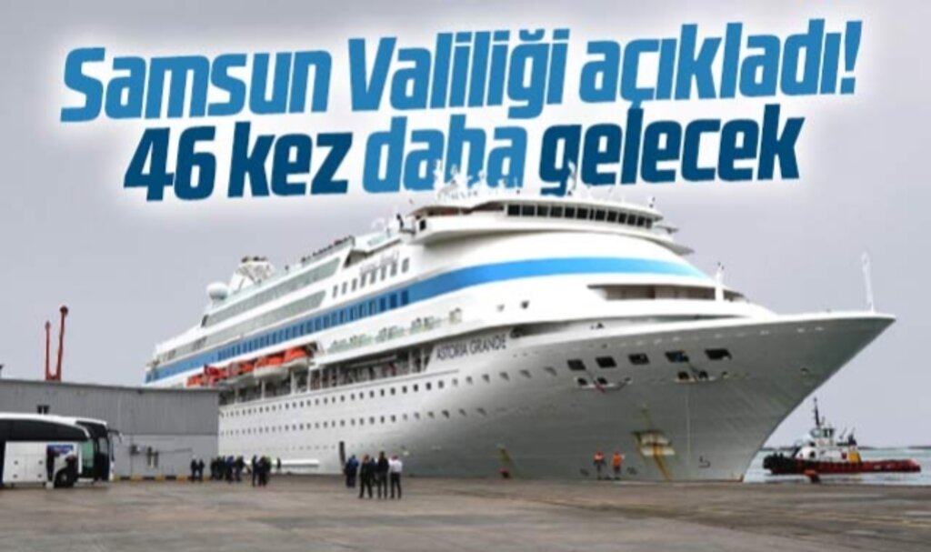 Samsun Valiliği açıkladı! Astoria Grande kruvaziyer gemisi 46 sefer yapacak