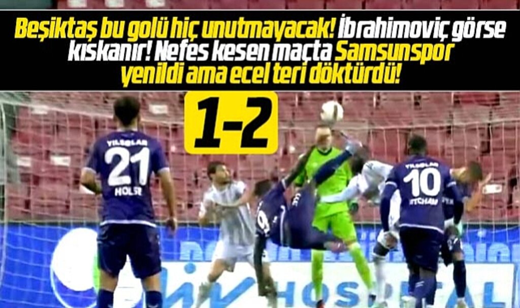 Samsunspor ecel teri döktürdüğü Beşiktaş'a 2-1 yenildi