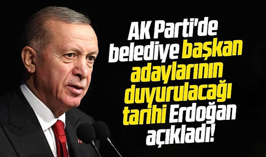 AK Parti'de belediye başkan adaylarının duyurulacağı tarihi Erdoğan açıkladı