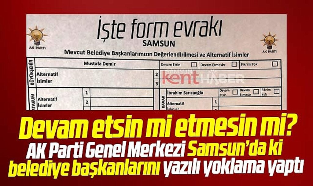 AK Parti Samsun Teşkilatlarına belediye başkanları soruldu! Devam etsin mi etmesin mi?
