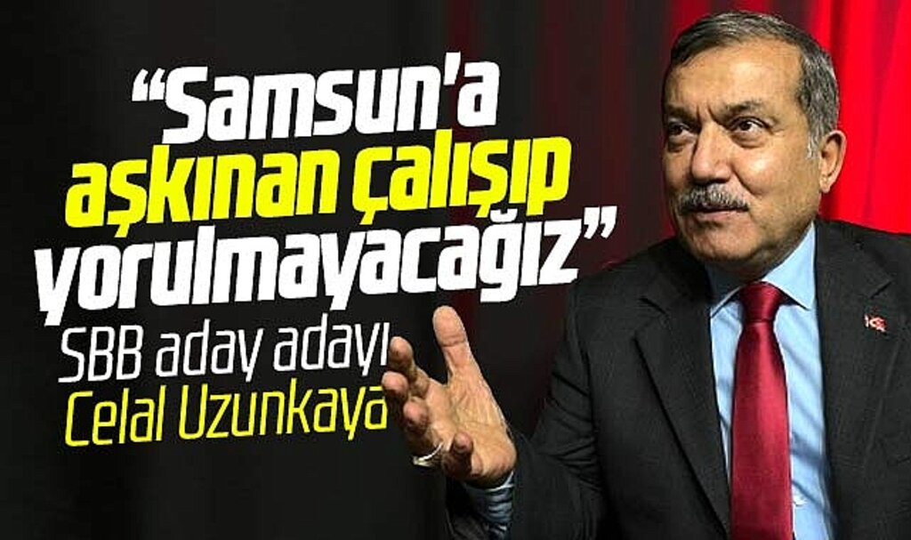 Celal Uzunkaya Samsun Kent Haber | Samsun Haber | Samsun Haberleri'de açıkladı! Aşkınan çalışıp yorulmayacağız