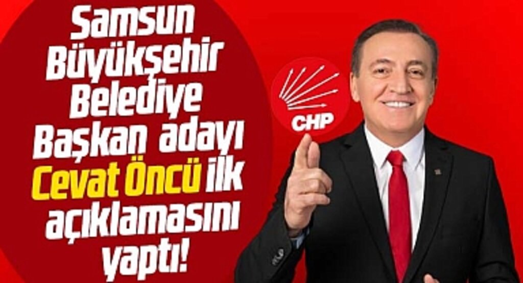CHP Samsun Büyükşehir adayı Cevat Öncü ilk açıklamasını yaptı! Samsunlulara seslendi