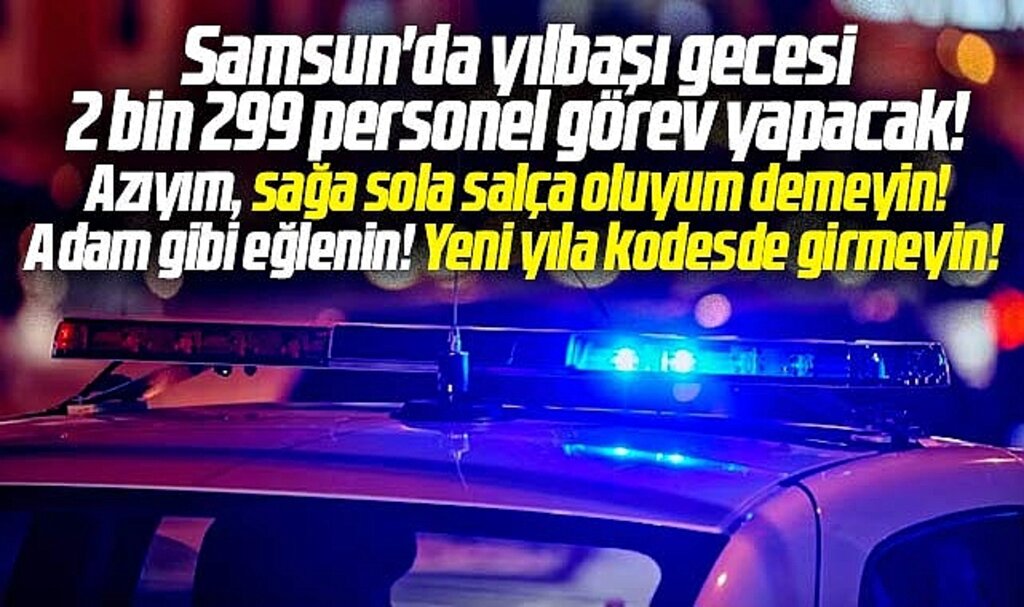 Samsun'da 2024 yılbaşı gecesi için alınan emniyet ve jandarma tedbirleri açıklandı