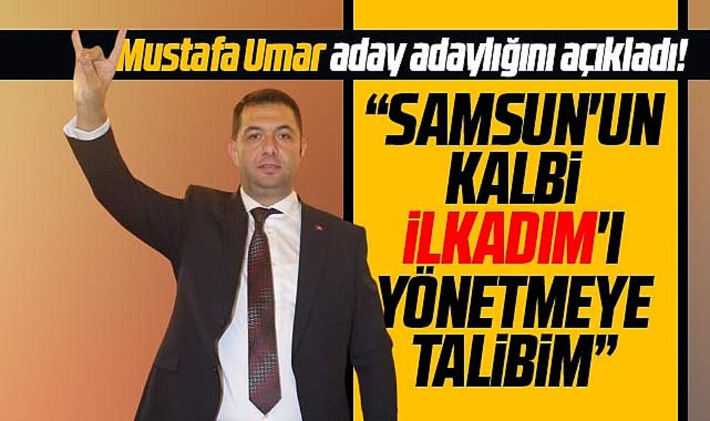 Samsun'da Mustafa Umar MHP'den İlkadım Belediye Başkan aday adaylığını açıkladı