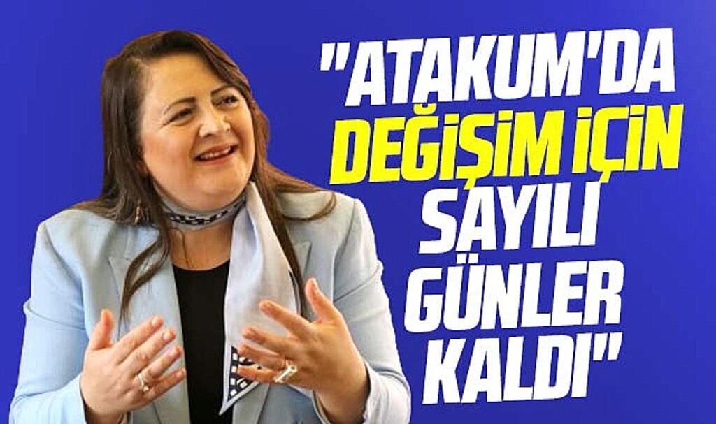 Samsun'da Özlem Maraş Atakum'da değişime sayılı günler kaldığını açıkladı
