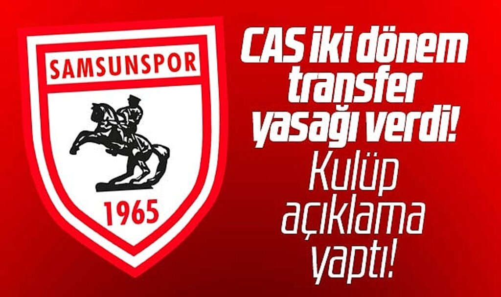 Samsunspor'a CAS'tan iki dönem transfer yasağı geldi! Kulüp açıklama yaptı