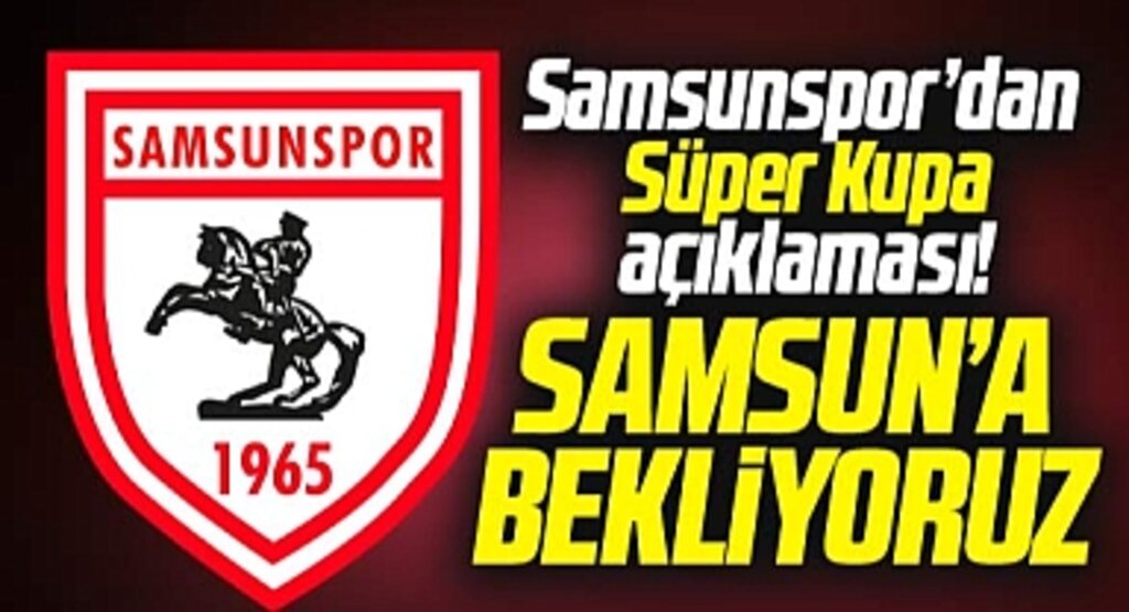 Samsunspor Kulübü'nden Süper Kupa daveti! Samsun'a bekliyoruz