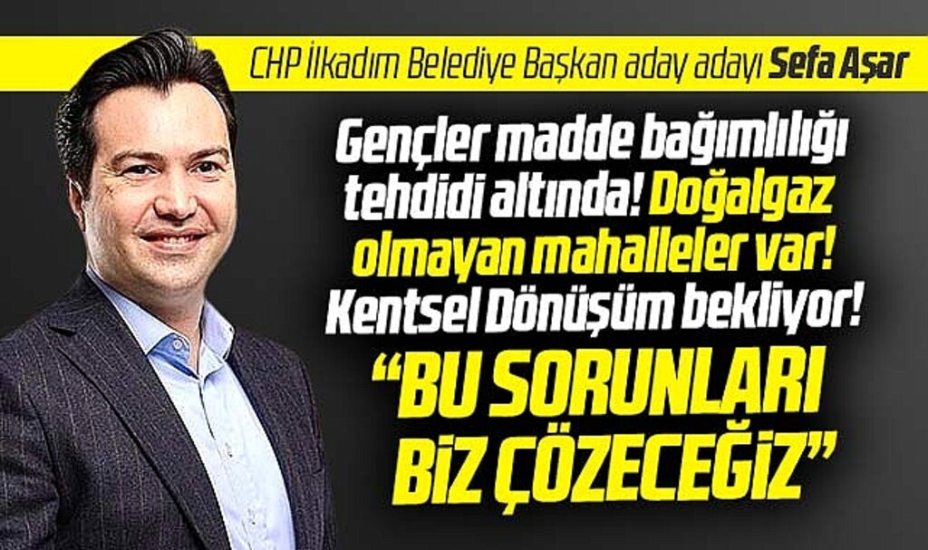 CHP İlkadım Belediye Başkan aday adayı Sefa Aşar açıkladı! İlkadım'ın sorunlarını biz çözeriz