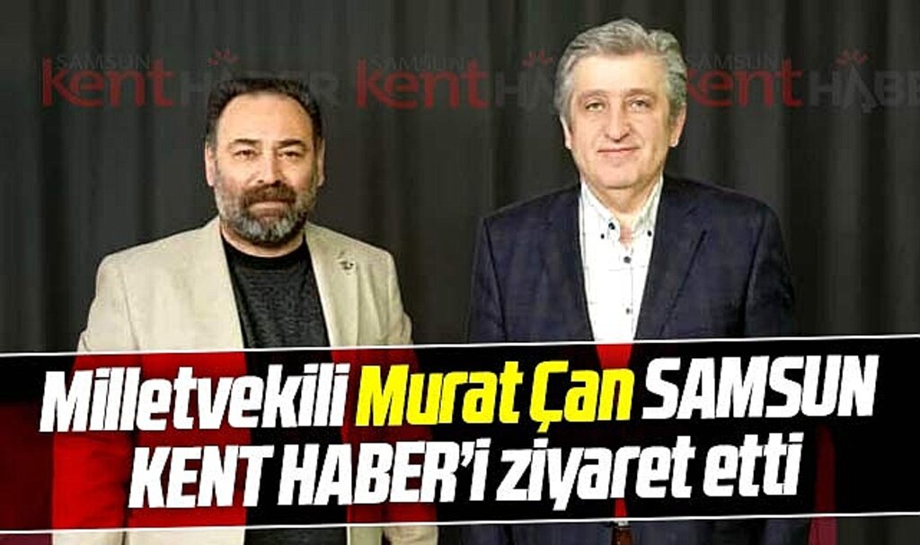 CHP Milletvekili Murat Çan Samsun Kent Haber | Samsun Haber | Samsun Haberleri'i ziyaret etti