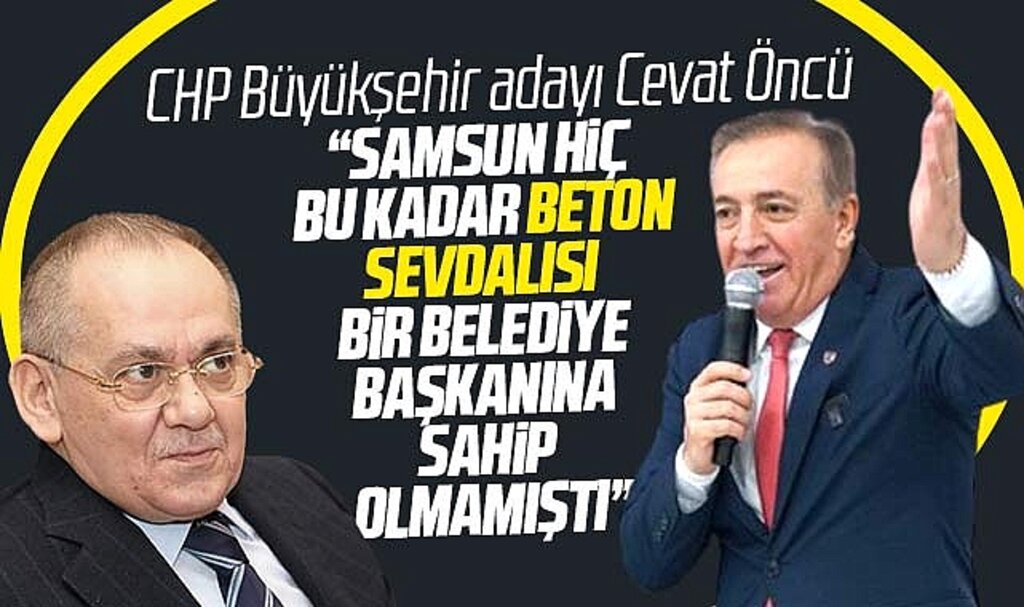 CHP Samsun Büyükşehir adayı Cevat Öncü'den Demir'e eleştiri! Beton sevdalısı