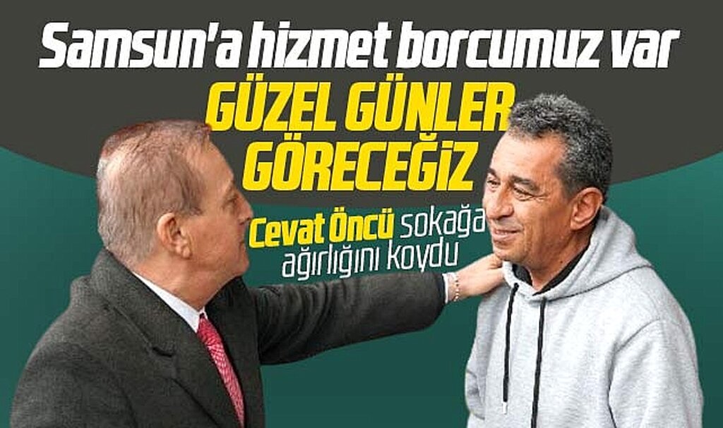 CHP Samsun Büyükşehir adayı Öncü sokağa ağırlığını koydu! Hizmet borcumuz var 