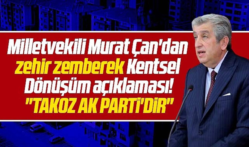 CHP Samsun Milletvekili Çan'dan Kentsel Dönüşüm açıklaması! Takoz AK Parti'dir