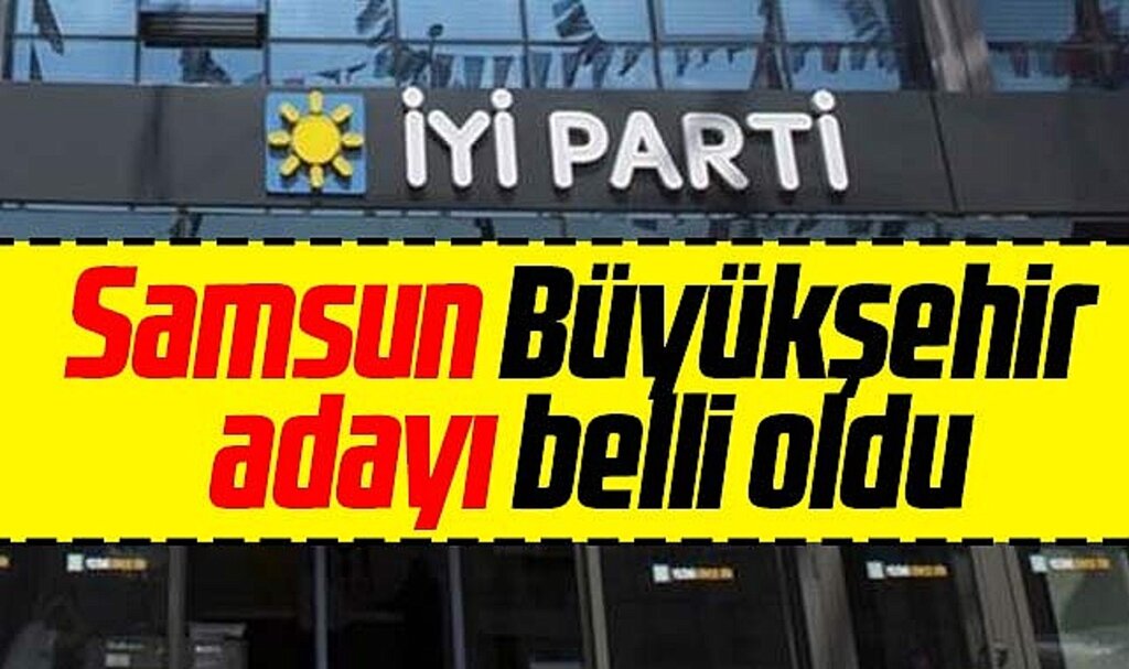 İYİ Parti'nin Samsun Büyükşehir Belediye Başkan adayı açıklandı! İşte o isim