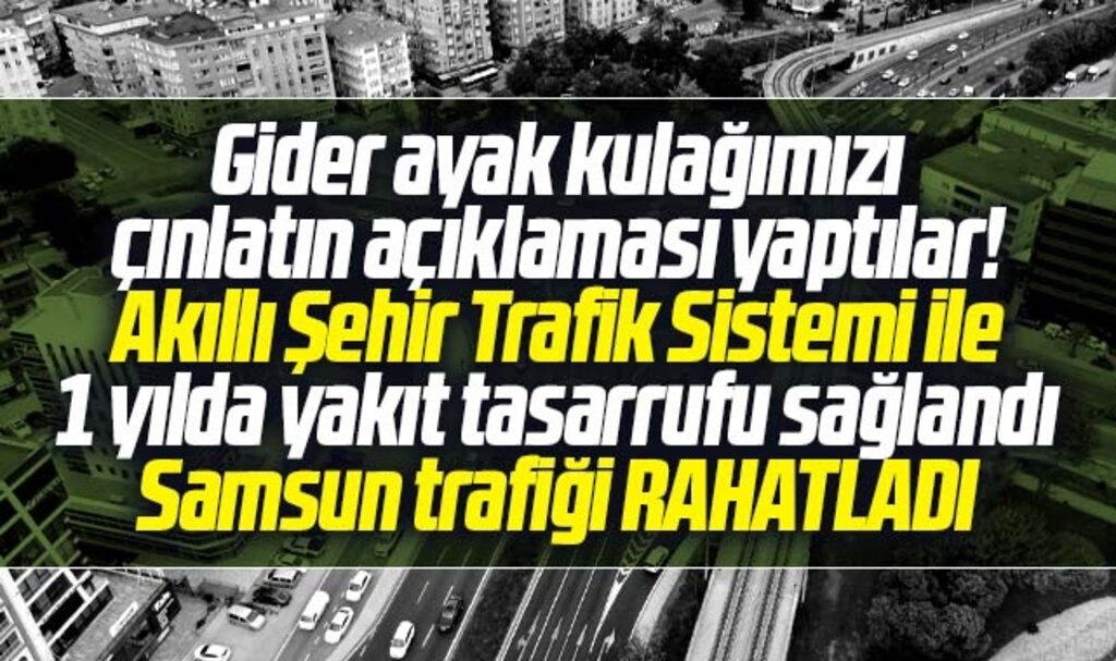 Samsun Büyükşehir'den Akıllı Şehir açıklaması! Yakıt tasarrufu sağlandı trafik rahatladı