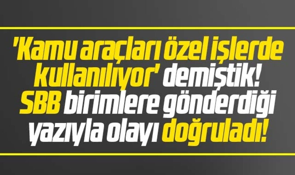 SBB'de kamu araçları özel işlerde kullanılıyor haberimizi doğrulayan yazı!