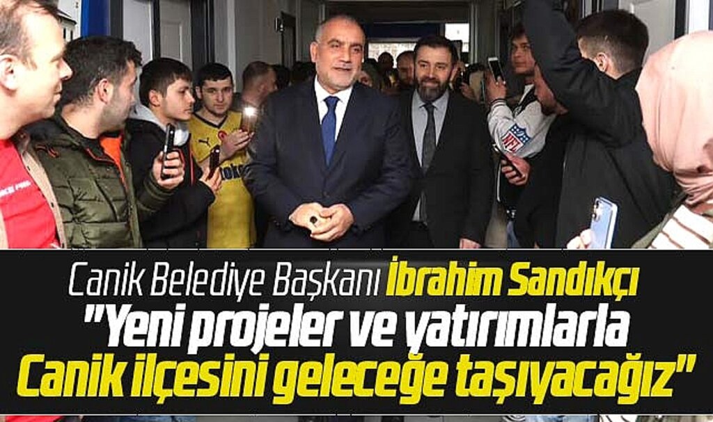Canik Belediye Başkanı Sandıkçı açıkladı! Canik ilçemizi geleceğe taşıyacağız