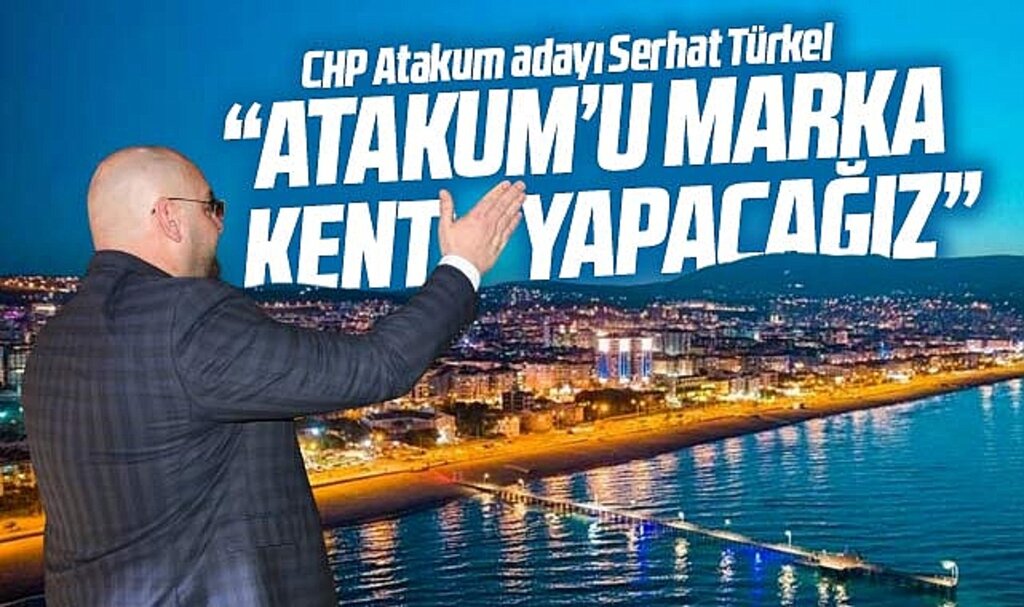 CHP Atakum Belediye Başkan adayı Serhat Türkel: Atakum'u marka kent yapacağız