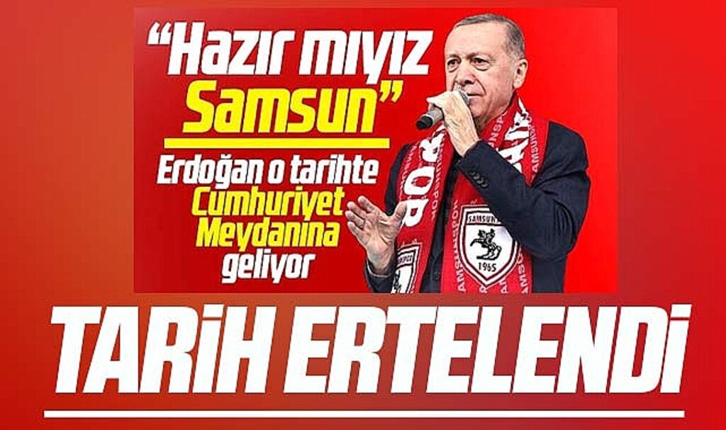 Cumhurbaşkanı Erdoğan'ın 15 Şubat Samsun mitingi tarihi ertelendi
