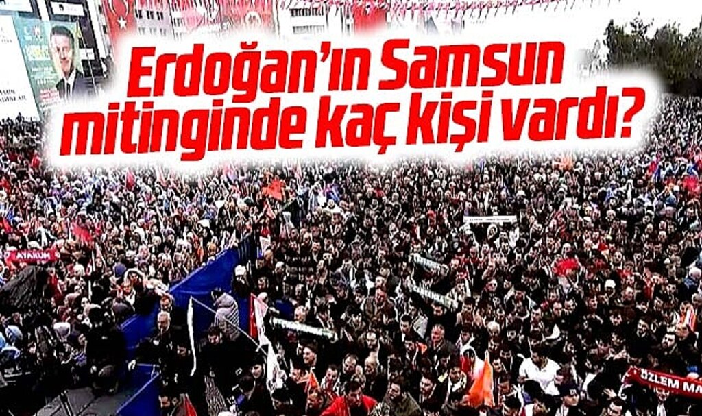 Erdoğan'ın 15 Şubat Perşembe Samsun mitinginde kaç kişi vardı?