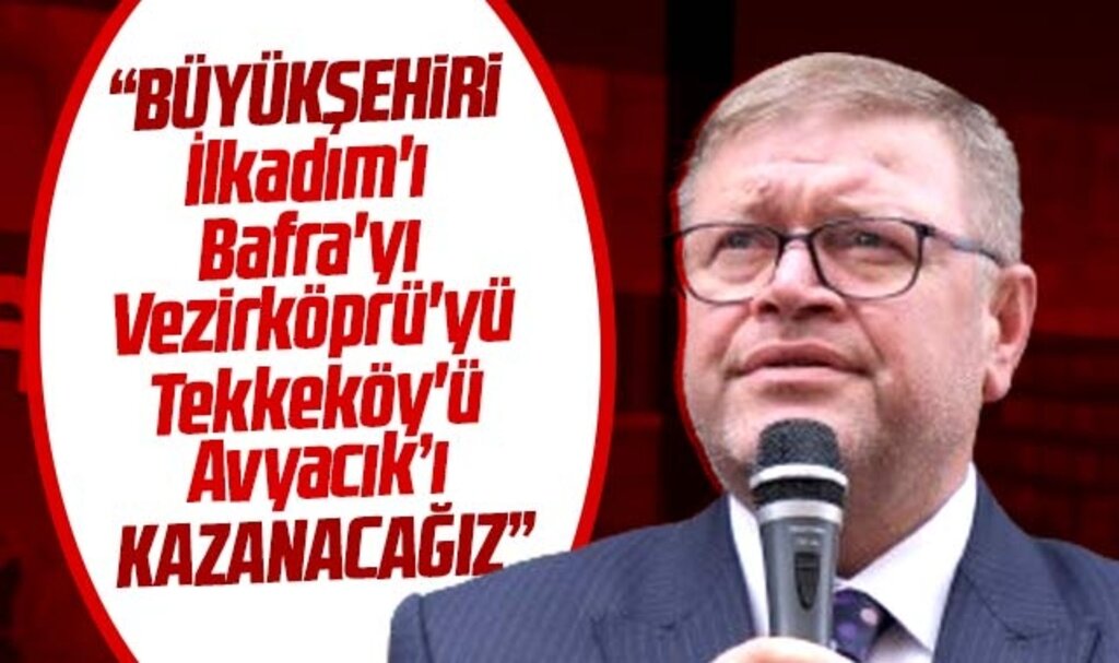 Samsun Büyükşehir adayı Güney: İlkadım, Tekkeköy, Ladik, Vezirköprü, Bafra'yı kazanacağız