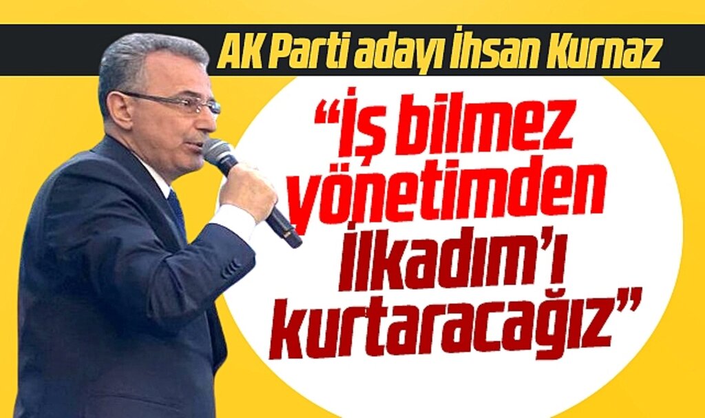 Samsun'da İlkadım Belediye Başkan adayı İhsan Kurnaz: İlkadım'ı kurtaracağız