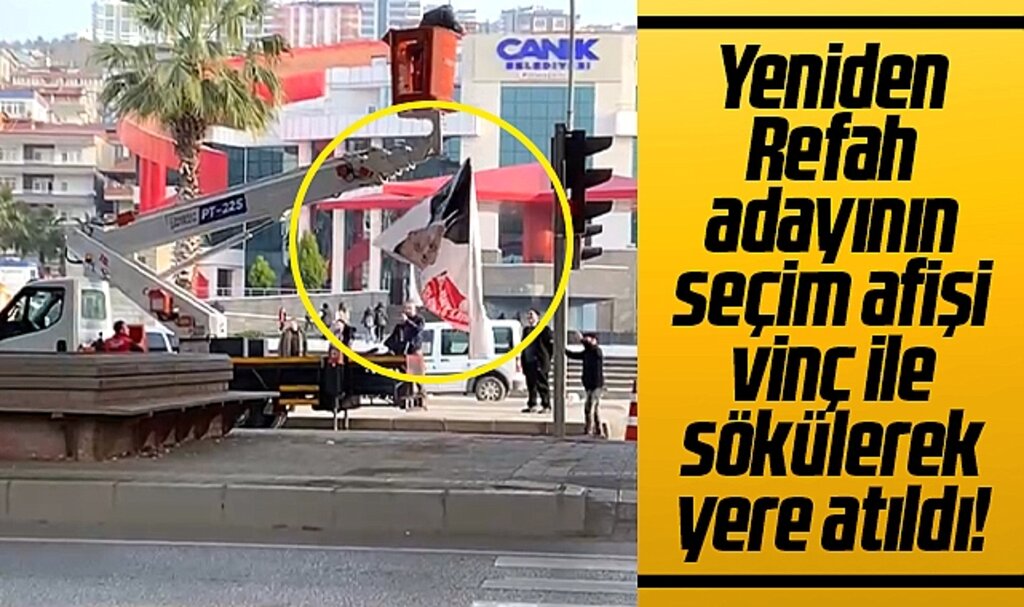 Samsun'da Yeniden Refah adayının seçim afişi vinç ile sökülerek yere atıldı