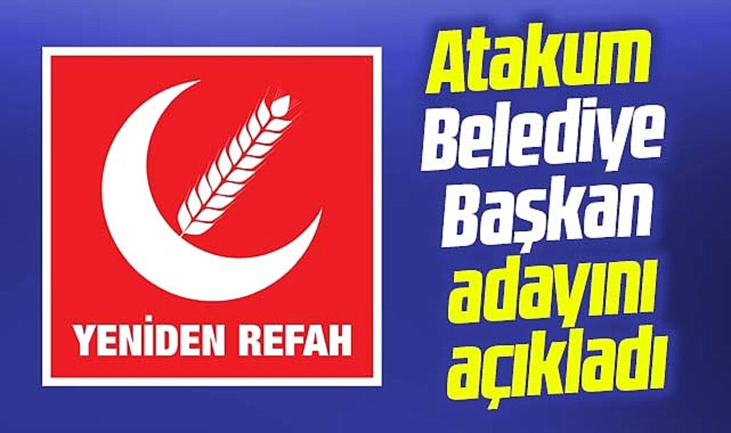 Samsun'da Yeniden Refah Atakum Belediye Başkan adayının ismini açıkladı