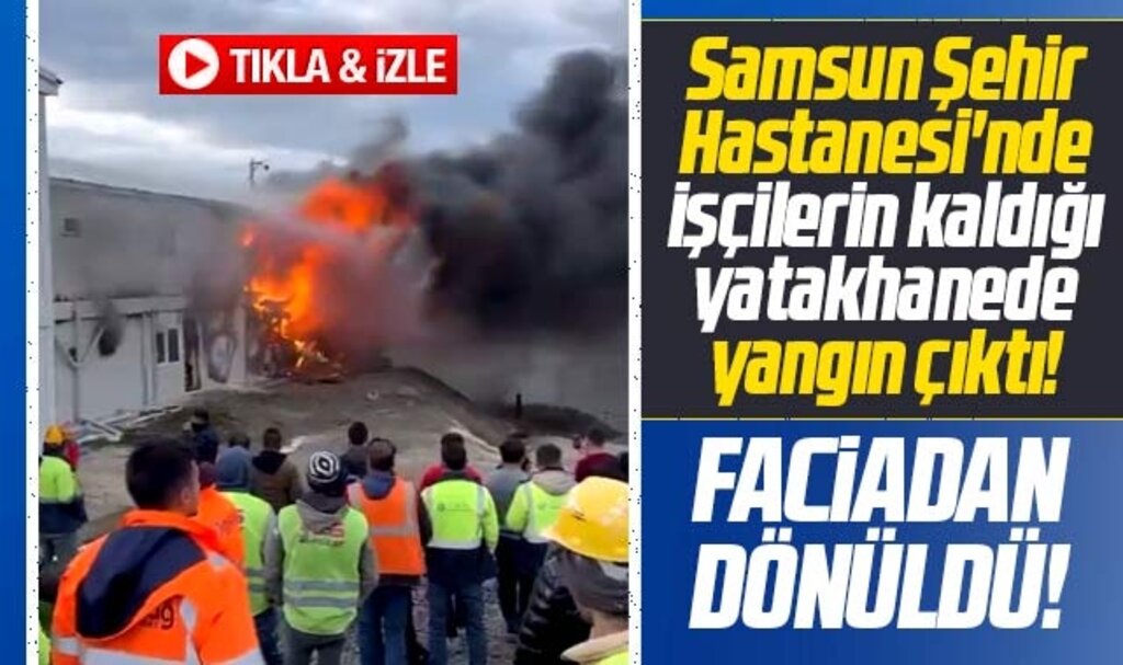 Samsun Şehir Hastanesinde işçilerin yatakhanesinde yangın çıktı! Faciadan dönüldü!