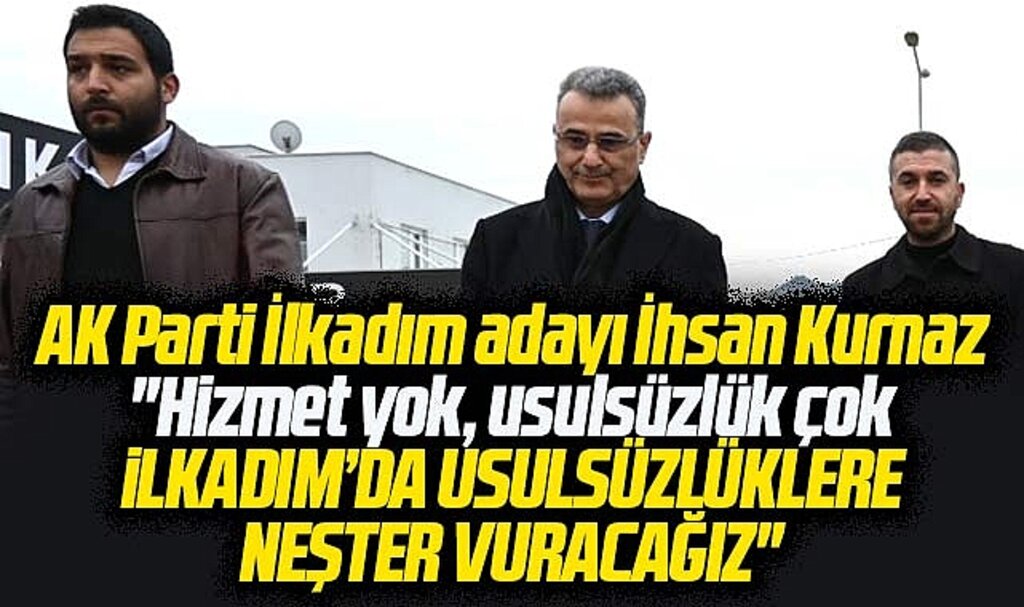 AK Parti İlkadım adayı İhsan Kurnaz: İlkadım'da usulsüzlüklere neşter vuracağız