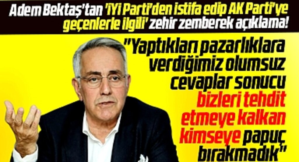 İYİ Parti Atakum adayı Adem Bektaş'tan istifa edip AK Parti'ye geçenlere zehir zemberek açıklama 
