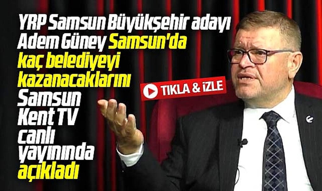 Samsun Büyükşehir adayı Adem Güney, kazanacakları belediyeleri canlı yayında açıkladı