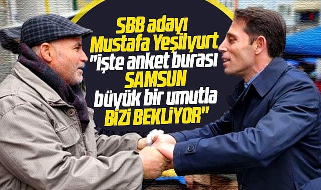 Samsun Büyükşehir adayı Mustafa Yeşilyurt: Samsun umutla bizi bekliyor
