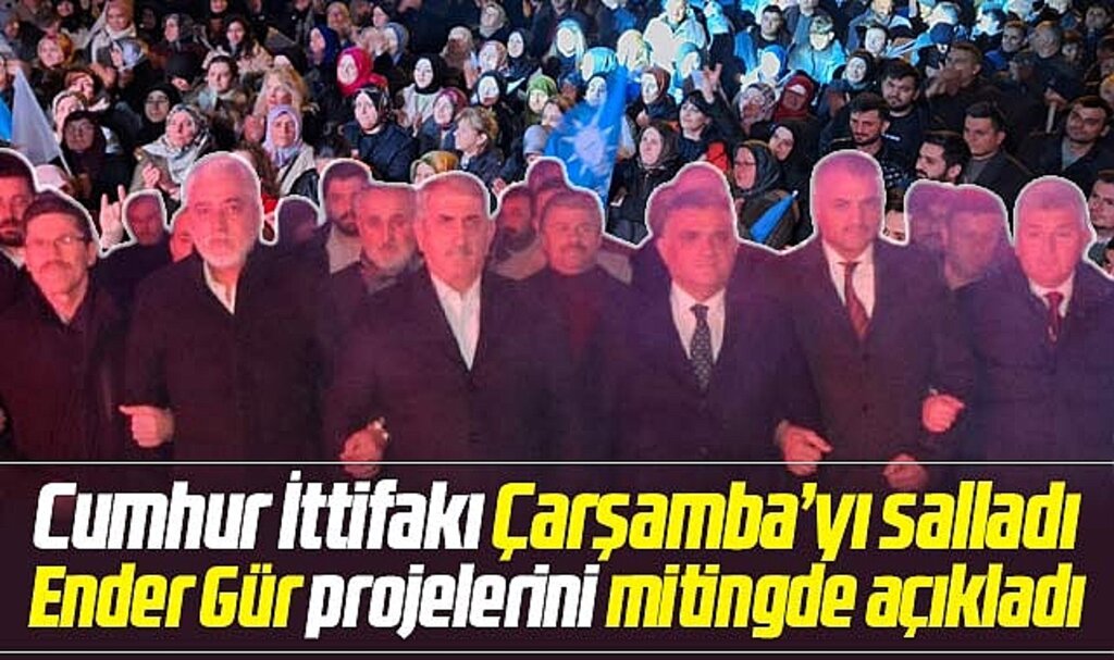 Samsun'da AK Parti Çarşamba adayı Ender Gür miting ile gövde gösterisi yaptı