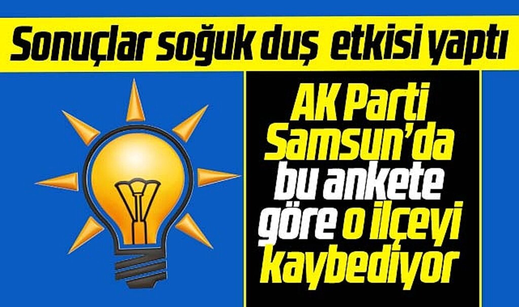 Samsun'da AK Parti'ye soğuk duş etkisi yaratan anket! O ilçede seçimi kaybediyor