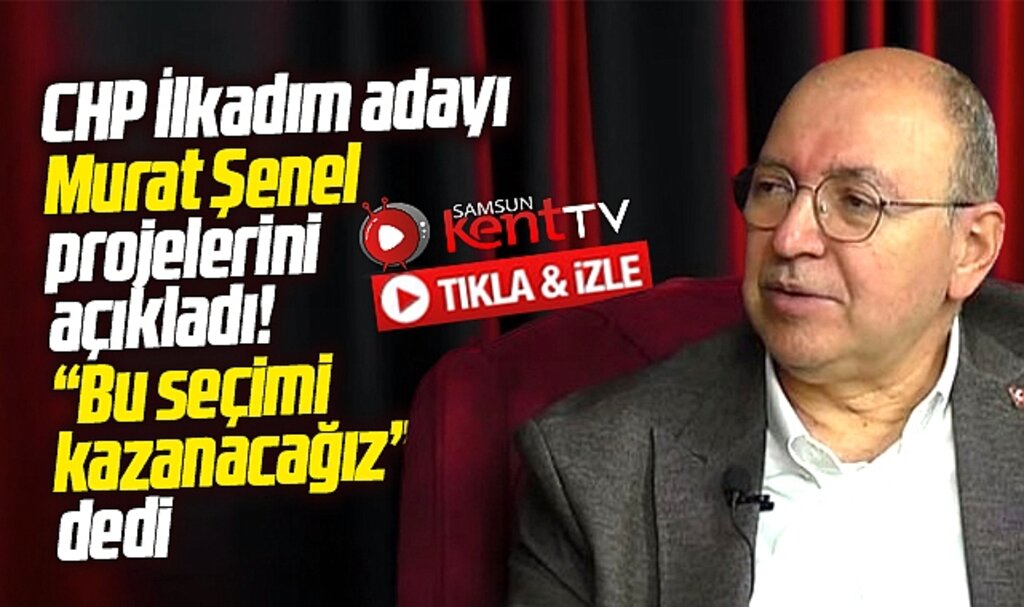 Samsun'da CHP İlkadım adayı Murat Şenel Samsun Kent TV yayınında projelerini açıkladı