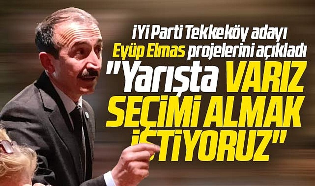 Samsun'da İYİ Parti Tekkeköy adayı Eyüp Elmas projelerini açıkladı