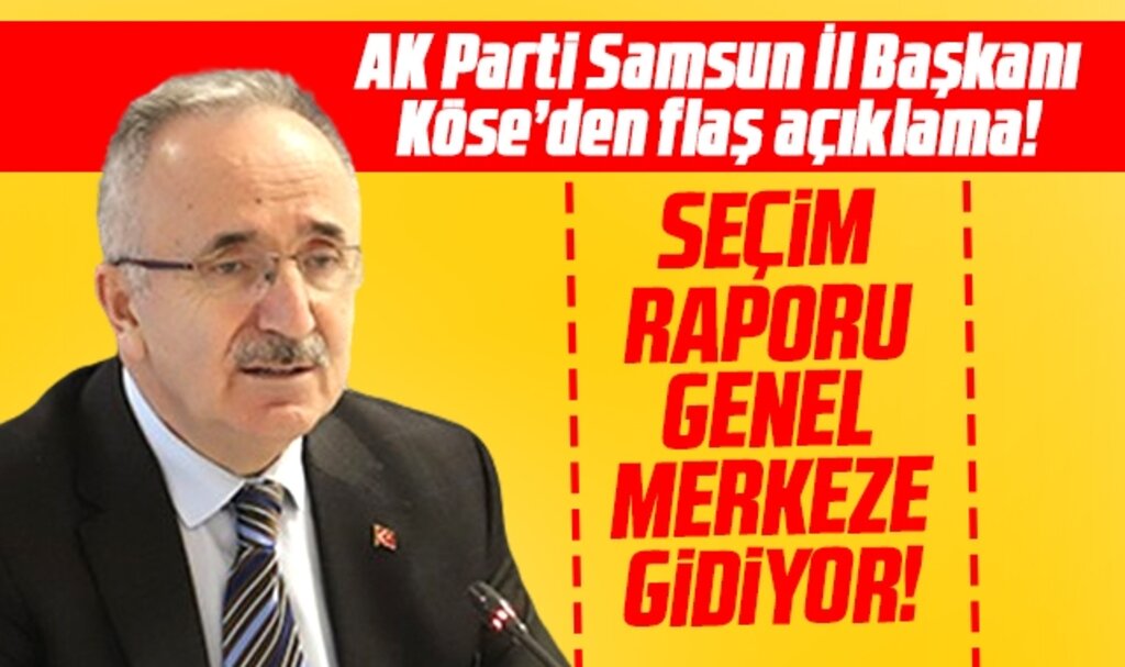AK Parti Samsun İl Başkanı Mehmet Köse açıkladı! Yerel seçim raporu hazır