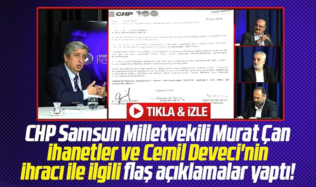 CHP Samsun Milletvekili Çan'dan ihanetler ve Cemil Deveci'nin ihracı ile ilgili flaş açıklamalar