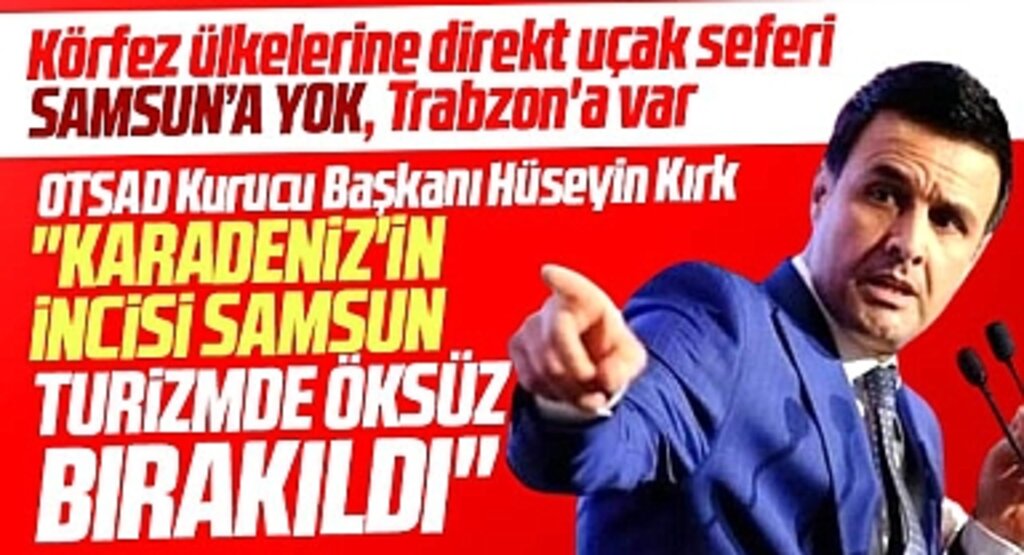 Samsun'a Körfez ülkeleri için uçak seferi konulmamasına Hüseyin Kırk'tan eleştiri